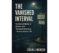 The Vanished Interval: The Unsolved Murder of Suzanne Jovin The Edgehill Road Case, New Haven, Connecticut, Stabbing Homicide, 1998