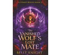 The Vanished Wolf's Lost Mate: A Fated Mates Wolf Shifter Firefighter Paranormal Romance (Hotshot Wolves)