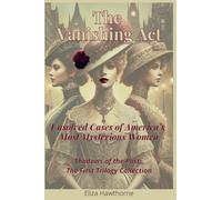 The Vanishing Act: Unsolved Cases of America’s Most Mysterious Women: Shadows of the Past: The First Trilogy Collection