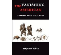 The Vanishing American: Survival Against All Odds (Native American History Collection)