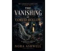The Vanishing at Corvid Hollow: A Psychological Thriller About a Missing Bride, a Haunted Family Estate, and the Truth Buried Beneath the Hollow (The ... Suspense. Unforgettable Estates.)