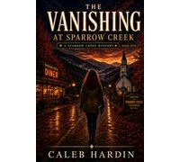 THE VANISHING AT SPARROW CR Sparrow Creek Mystery (Sparrow Creek Mystery series)