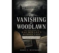 The Vanishing at Woodlawn: The True Story of Hae Min Lee’s Murder Case: Inside The Search For Answers Beyond The Headlines