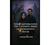 The Vanishing Bride of Thornefield House: A Ghost, A Gentleman, and A Gifted Lady Who Hears Too Much (The Margrave & Penhaligon Casebooks)