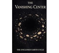 The Vanishing Center (The Eclosed Earth Cycle)