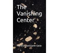 The Vanishing Center (The Eclosed Earth Cycle)