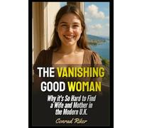 The Vanishing Good Woman: Why it's So Hard to Find a Wife and Mother in the Modern U.K. (Redpilled Relationships (satire))