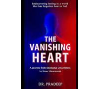 THE VANISHING HEART: A Journey from Emotional Detachment to Inner Awareness
