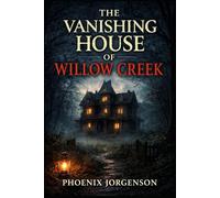 The Vanishing House of Willow Creek