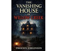 The Vanishing House of Willow Creek