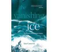 The Vanishing Ice: Diaries of a Scottish snow hunter