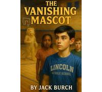The Vanishing Mascot (Atlas Investigates: Case Files of Lincoln Middle)