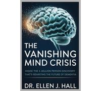 The Vanishing Mind Crisis: Inside the 1 Million Person Discovery That’s Rewriting the Future of Dementia (Nutrition Decoded Series)