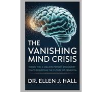 The Vanishing Mind Crisis: Inside the 1 Million Person Discovery That’s Rewriting the Future of Dementia (Nutrition Decoded Series)