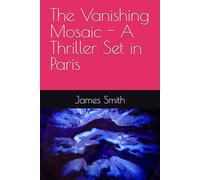 The Vanishing Mosaic - A Thriller Set in Paris