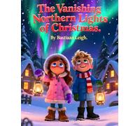 The Vanishing Northern Lights of Christmas: A Magical Christmas Adventure for Kids Aged 8-12 with Puzzles, Northern Lights, and Courage