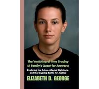 The Vanishing of Amy Bradley (A Family’s Quest for Answers): Exploring the Crime, Alleged Sightings, and the Ongoing Battle for Justice (Whispers of the Damned)