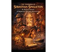 The Vanishing of Sebastian Singleton: A Sherlock Holmes Adventure