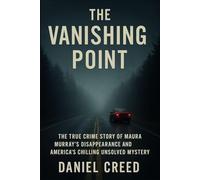 The Vanishing Point: The True Crime Story of Maura Murray’s Disappearance and America’s Chilling Unsolved Mystery