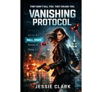 The Vanishing Protocol: She built the system that makes people disappear. Now she has to stop it before it erases everything.