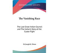 The Vanishing Race: The Last Great Indian Council and the Indian's Story of the Custer Fight