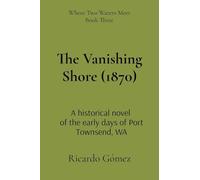 The Vanishing Shore (1870): A historical novel of the early days of Port Townsend, WA: 3 (Where Two Waters Meet)