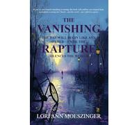 The Vanishing: The Day Will Begin Like Any Other-Until the RAPTURE Silences the World