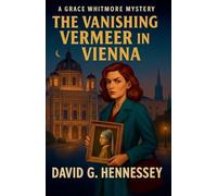 The Vanishing Vermeer in Vienna: 18 (Grace Whitmore Mystery)