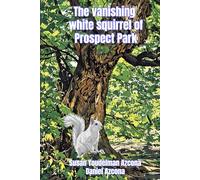 THE VANISHING WHITE SQUIRREL OF PROSPECT PARK