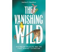 The Vanishing Wild: Australian Wildlife and the Fight Against Extinction