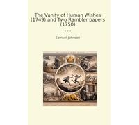 The Vanity of Human Wishes (1749) and Two Rambler papers (1750) (Classic Books)