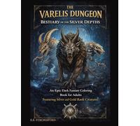 The Varelis Dungeon: Bestiary of the Silver Depths: An Epic Dark Fantasy Coloring Book for Adults Featuring Silver and Gold Rank Creatures (Resonance Paths)