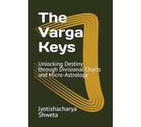 The Varga Keys: Unlocking Destiny through Divisional Charts and Micro-Astrology (Learn Vedic Astrology)