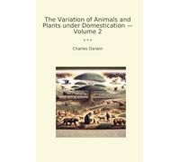The Variation of Animals and Plants under Domestication - Volume 2 (Classic Books)