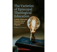 The Varieties of Episcopal Theological Education: A Study of Episcopal Diocesan Schools and Formation Programs