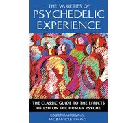 The Varieties of Psychedelic Experience: The Classic Guide to the Effects of LSD on the Human Psyche