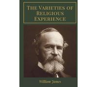 The Varieties of Religious Experience: A Study in Human Nature: A Timeless Inquiry into Faith, Doubt, and Spiritual Life