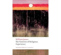 The varieties of religious experience: A Study in Human Nature (Oxford World's Classics)