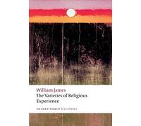 The varieties of religious experience: A Study in Human Nature (Oxford World's Classics)