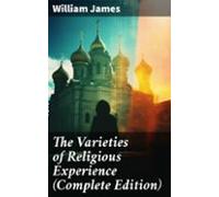 The Varieties Of Religious Experience (complete Edition) (ebook)