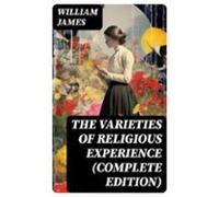 The Varieties Of Religious Experience (complete Edition) (ebook)