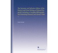 The Variorum and Definitive Edition of the Poetical and Prose Writings of Edward Fitzgerald, Including a Complete Bibliography and Interesting Personal and Literary Notes: V. 6