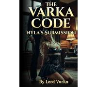 The Varka Code: Nyla’s Submission: A Dark Romance of Total Power Exchange, Discipline, and Eternal Belonging