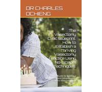 The Vasectomy Clinic Blueprint: How to Establish a Thriving Vasectomy Practice Using No-Scalpel Techniques.: A Practical Guide for Building a Successful and Compassionate Men’s Vasectomy Clinic
