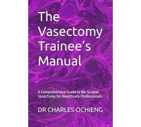The Vasectomy Trainee’s Manual: A Comprehensive Guide to No-Scalpel Vasectomy for Healthcare Professionals