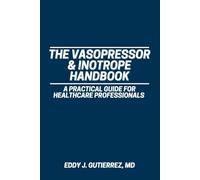 The Vasopressor & Inotrope Handbook: A Practical Guide for Healthcare Professionals