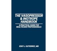 The Vasopressor & Inotrope Handbook: A Practical Guide for Healthcare Professionals