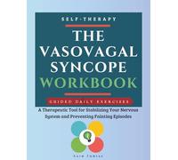 The Vasovagal syncope Workbook: A Therapeutic Tool for Stabilizing Your Nervous System and Preventing Fainting Episodes