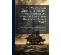 The Vast North American Resource Potential Of Oil Shale, Oil Sands, And Heavy Oils, Parts 1 And 2