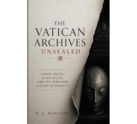 The Vatican Archives Unsealed: Hidden Truths, Alien Relics, and the Forbidden History of Humanity